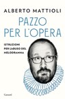 Pazzo per l’opera - Alberto Mattioli - 9788811819479