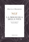 NGF La molecola della vita - Rita Levi-Montalcini ; Elena Cattaneo - 9788812007622