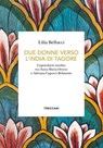 DUE DONNE VERSO L'INDIA DI TAGORE - LILIA BELLUCCI - 9788812013517