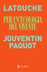 Per un'ecologia del vivente - Serge Latouche ; Pierre Jouventin ; Thierry Paquot - 9788816800830