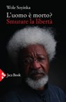 L'uomo è morto? Smurare la libertà - Wole Soyinka - 9788816801202