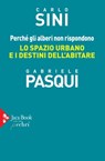 Perché gli alberi non rispondono - Carlo Sini ; Gabriele Pasqui - 9788816801721