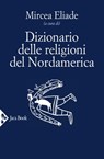 Dizionario delle religioni del Nordamerica - Mircea Eliade - 9788816802698