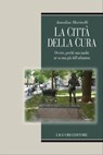 La città della cura - Annalisa Marinelli - 9788820765743