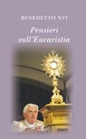 Pensieri sull'eucaristia. Selezione di testi di papa Benedetto XVI - Benedetto XVI - 9788820987978