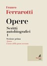 Opere. Scritti Autobiografici 1 - Franco Ferrarotti - 9788821196959