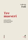 Tre maestri - Goffredo Fofi - 9788821197413