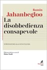 La disobbedienza consapevole - Ramin Jahanbegloo - 9788821197765