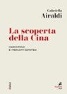 La scoperta della Cina - Gabriella Airaldi - 9788821197772