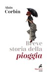 Breve storia della pioggia - Alain Corbin - 9788821198274