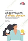 Cinquemila anni di effetto placebo - Giorgio Dobrilla - 9788821445866