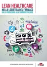 Lean Healthcare nella logistica del farmaco - Caterina Bianciardi ; Jacopo Guercini ; Raffaela Olivieri - 9788821448171