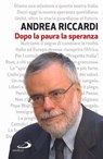 Dopo la paura la speranza - Andrea Riccardi - 9788821581069