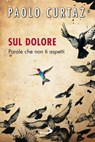 Sul dolore. Parole che non ti aspetti - Paolo Curtaz - 9788821581120
