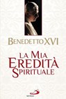 La mia eredità spirituale - Joseph Ratzinger (Benedetto XVI) - 9788821581724