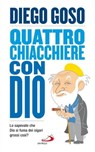 Quattro chiacchiere con Dio. Lo sapevate che Dio si fuma dei sigari grossi così? - Diego Goso - 9788821582219