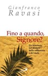 Fino a quando, Signore? Un itinerario nel mistero della sofferenza e del male - Gianfranco Ravasi - 9788821582837