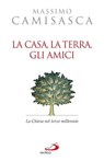 La casa, la terra, gli amici. La Chiesa nel terzo millennio - Massimo Camisasca - 9788821582912