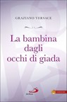 La bambina dagli occhi di giada - Graziano Versace - 9788821585388