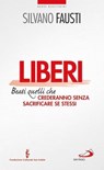 Liberi. Beati quelli che crederanno senza sacrificare se stessi - Silvano Fausti - 9788821586040