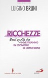 Ricchezze. Beati quelli che investiranno in economie di comunione - Luigino Bruni - 9788821586187