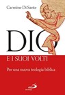 Dio e i suoi volti. Per una nuova teologia biblica - Carmine Di Sante - 9788821587184