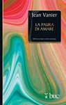 La paura di amare. Quattro meditazioni sul valore della famiglia - Jean Vanier - 9788821589096