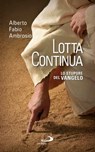 Lotta continua. Lo stupore del Vangelo - Alberto Fabio Ambrosio - 9788821589553