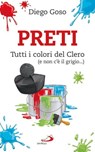 Preti. Tutti i colori del Clero (e non c'è il grigio...) - Diego Goso - 9788821589751