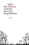 Ho costruito una casa da giardiniere - Gilles Clément - 9788822912060