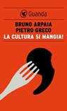 La cultura si mangia! - Bruno Arpaia ; Pietro Greco - 9788823505445