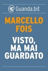 Visto, ma mai guardato - Marcello Fois - 9788823510036