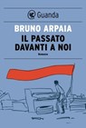 Il passato davanti a noi - Bruno Arpaia - 9788823510920
