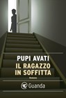 Il ragazzo in soffitta - Pupi Avati - 9788823512207