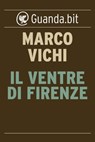 Il ventre di Firenze - Marco Vichi - 9788823512894