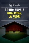 Qualcosa, là fuori - Bruno Arpaia - 9788823515680