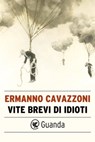 Vite brevi di idioti - Ermanno Cavazzoni - 9788823518438