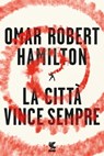 La città vince sempre - Omar Robert Hamilton - 9788823520530