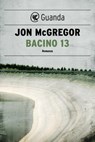 Bacino 13 - Jon McGregor - 9788823521094