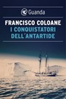 I conquistatori dell'Antartide - Francisco Coloane - 9788823526686