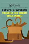 Filosofia per amanti degli animali - Lars Fr. H. Svendsen - 9788823526778