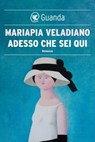 Adesso che sei qui - Mariapia Veladiano - 9788823528925