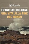 Una vita alla fine del mondo - Francisco Coloane - 9788823528949
