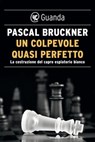 Un colpevole quasi perfetto - Pascal Bruckner - 9788823529762