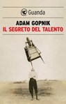 Il segreto del talento - Adam Gopnik - 9788823535404