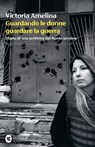 Guardando le donne guardare la guerra - Victoria Amelina - 9788823536050
