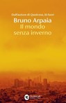 Il mondo senza inverno - Bruno Arpaia - 9788823537071