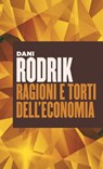 Ragioni e torti dell'economia - Dani Rodrik - 9788823816121