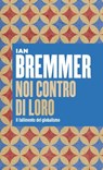Noi contro di Loro - Ian Bremmer - 9788823816237