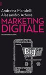 Marketing digitale - II edizione - Andreina Mandelli ; Alessandro Arbore - 9788823817470